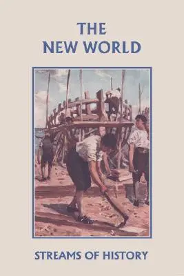 Fluxuri de istorie: Lumea nouă (Clasici de ieri) - Streams of History: The New World (Yesterday's Classics)