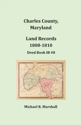 Charles County, Maryland, Înregistrări funciare, 1808-1810 - Charles County, Maryland, Land Records, 1808-1810