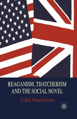 Reaganismul, Thatcherismul și romanul social - Reaganism, Thatcherism and the Social Novel