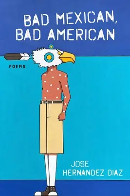 Mexican rău, american rău: Poezii - Bad Mexican, Bad American: Poems
