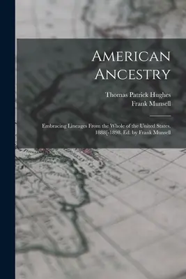 American Ancestry: Embracing Lineages From the Whole of the United States. 1888[-1898. Ed. de Frank Munsell - American Ancestry: Embracing Lineages From the Whole of the United States. 1888[-1898. Ed. by Frank Munsell