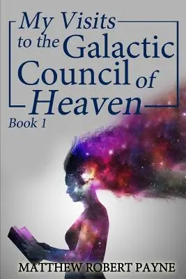 Vizitele mele la Consiliul Galactic al Cerului: Cartea 1 - My Visits to the Galactic Council of Heaven: Book 1