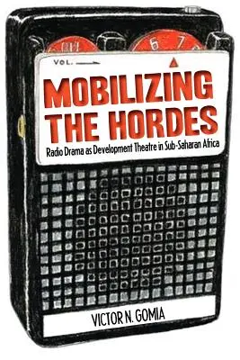 Mobilizarea hoardelor. Teatrul radiofonic ca teatru de dezvoltare în Africa Subsahariană - Mobilizing the Hordes. Radio Drama as Development Theatre in Sub-Saharan Africa