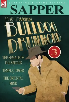 The Original Bulldog Drummond: 3-Femeia speciei, Turnul Templului & Mintea orientală - The Original Bulldog Drummond: 3-The Female of the Species, Temple Tower & the Oriental Mind