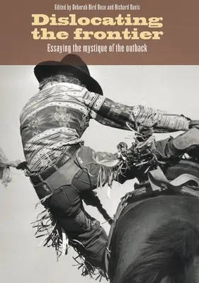 Dislocarea frontierei: Testarea misticii din Outback - Dislocating the Frontier: Essaying the Mystique of the Outback