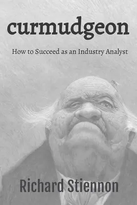 Curmudgeon: Cum să reușești ca analist al industriei - Curmudgeon: How to Succeed as an Industry Analyst
