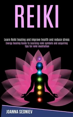 Reiki: Ghid de vindecare energetică pentru învățarea simbolurilor Reiki și dobândirea de sfaturi pentru meditația Reiki (Learn Reiki Healing and Improv - Reiki: Energy Healing Guide to Learning Reiki Symbols and Acquiring Tips for Reiki Meditation (Learn Reiki Healing and Improv