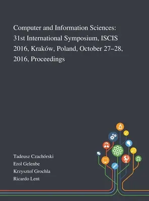 Computer and Information Sciences: Al 31-lea simpozion internațional, ISCIS 2016, Krakw, Polonia, 27-28 octombrie 2016, Proceedings - Computer and Information Sciences: 31st International Symposium, ISCIS 2016, Krakw, Poland, October 27-28, 2016, Proceedings