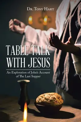 Discuție la masă cu Iisus: O explorare a relatării lui Ioan despre Cina cea de Taină [An Exploration of John's Account of The Last Supper - Table Talk with Jesus: An Exploration of John's Account of The Last Supper