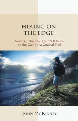 Hiking on the Edge: Vise, planuri și 1600 de mile pe California Coastal Trail - Hiking on the Edge: Dreams, Schemes, and 1600 Miles on the California Coastal Trail