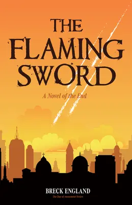 Sabia în flăcări: Un roman al sfârșitului (Ficțiune religioasă, mister politic) - The Flaming Sword: A Novel of the End (Religious Fiction, Political Mystery)