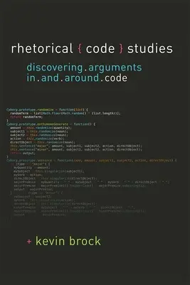 Rhetorical Code Studies - Descoperirea argumentelor în și în jurul codului - Rhetorical Code Studies - Discovering Arguments in and around Code