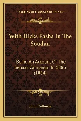 With Hicks Pasha In The Soudan: Fiind o relatare a campaniei Senaar în 1883 (1884) - With Hicks Pasha In The Soudan: Being An Account Of The Senaar Campaign In 1883 (1884)