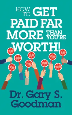 Cum să fii plătit mult mai mult decât meriți! - How to Get Paid Far More Than You Are Worth!