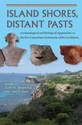 Țărmuri insulare, trecuturi îndepărtate: Abordări arheologice și biologice ale colonizării precolumbiene a Caraibelor - Island Shores, Distant Pasts: Archaeological and Biological Approaches to the Pre-Columbian Settlement of the Caribbean