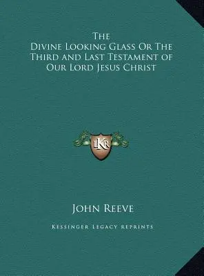 Oglinda divină sau al treilea și ultimul testament al Domnului nostru Iisus Hristos - The Divine Looking Glass Or The Third and Last Testament of Our Lord Jesus Christ