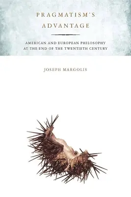 Avantajul pragmatismului: Filosofia americană și europeană la sfârșitul secolului al XX-lea - Pragmatism's Advantage: American and European Philosophy at the End of the Twentieth Century