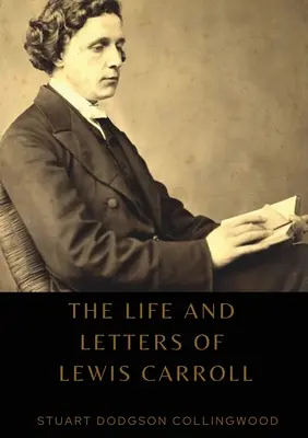 Viața și scrisorile lui Lewis Carroll - The life and letters of Lewis Carroll