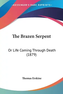 Șarpele de aramă: Sau viața care vine prin moarte (1879) - The Brazen Serpent: Or Life Coming Through Death (1879)