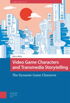 Personajele jocurilor video și povestirile Transmedia: Personajul dinamic al jocului - Video Game Characters and Transmedia Storytelling: The Dynamic Game Character