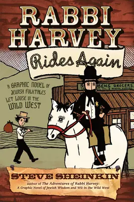 Rabbi Harvey Rides Again: Un roman grafic de basme populare evreiești dezlănțuite în Vestul Sălbatic - Rabbi Harvey Rides Again: A Graphic Novel of Jewish Folktales Let Loose in the Wild West