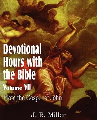 Ore de devoțiune cu Biblia Volumul VII, din Evanghelia după Ioan - Devotional Hours with the Bible Volume VII, from the Gospel of John