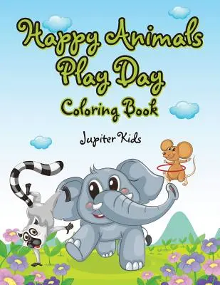 Animale fericite: Ziua de joacă Carte de colorat - Happy Animals Play Day Coloring Book