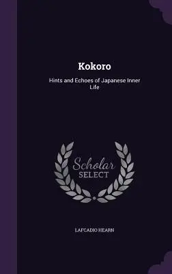 Kokoro: Sugestii și ecouri ale vieții interioare japoneze - Kokoro: Hints and Echoes of Japanese Inner Life