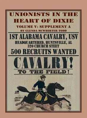 Unionists in the Heart of Dixie: 1st Alabama Cavalry, USV, Volumul V, Suplimentul A - Unionists in the Heart of Dixie: 1st Alabama Cavalry, USV, Volume V, Supplement A