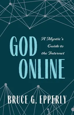 Dumnezeu online: Ghidul unui mistic pentru internet - God Online: A Mystic's Guide to the Internet