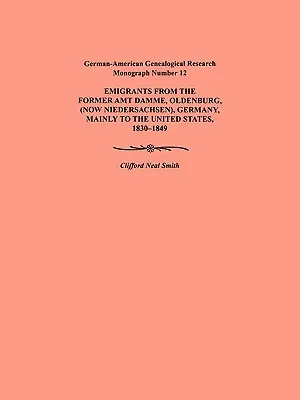 Emigrația din fostul Amt Damme, Oldenburg (acum Niederschasen), Germania, în principal către Statele Unite, 1830-1849. Resurse genealogice germano-americane - Emigration from the Former Amt Damme, Oldenburg (Now Niederschasen), Germany, Mainly to the United States, 1830-1849. German-American Genealogical Res