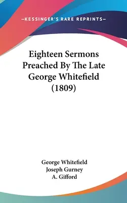 Optsprezece predici rostite de regretatul George Whitefield (1809) - Eighteen Sermons Preached By The Late George Whitefield (1809)