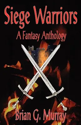 Războinicii asediului: A Fantasy Anthology - Siege Warriors: A Fantasy Anthology