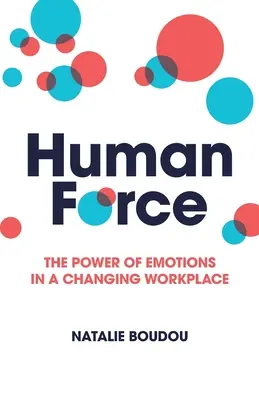 Humanforce: Puterea emoțiilor într-un loc de muncă în schimbare - Humanforce: The Power of Emotions in a Changing Workplace