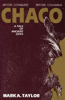 Chaco, O poveste de vieți străvechi: A Tale of Ancient Lives - Chaco, A Tale of Ancient Lives: A Tale of Ancient Lives