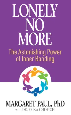 Nu vă mai simțiți singuri: Uimitoarea putere a legăturii interioare - Lonely No More: The Astonishing Power of Inner Bonding