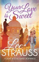 Dragostea ta este dulce: o poveste de dragoste dulce și curată - Your Love is Sweet: a clean sweet romance