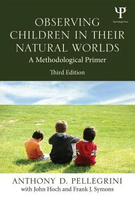 Observarea copiilor în lumea lor naturală: un abecedar metodologic, ediția a treia - Observing Children in Their Natural Worlds: A Methodological Primer, Third Edition