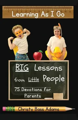 Learning As I Go: Lecții mari de la oameni mici - Learning As I Go: Big Lessons from Little People