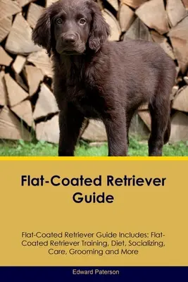 Ghidul Flat-Coated Retriever Ghidul Flat-Coated Retriever include: Dresaj, dietă, socializare, îngrijire, toaletare și multe altele pentru Flat-Coated Retriever - Flat-Coated Retriever Guide Flat-Coated Retriever Guide Includes: Flat-Coated Retriever Training, Diet, Socializing, Care, Grooming, and More
