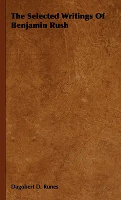 Scrieri alese de Benjamin Rush - The Selected Writings of Benjamin Rush