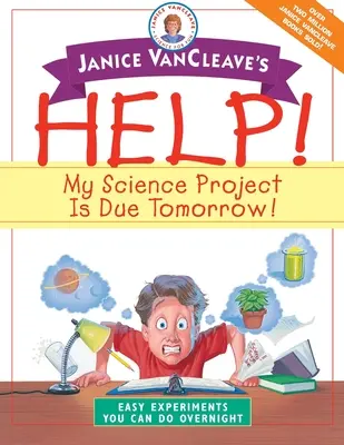 Janice VanCleave's Help! Proiectul meu științific trebuie predat mâine!: Experimente ușoare pe care le poți face peste noapte - Janice VanCleave's Help! My Science Project is Due Tomorrow!: Easy Experiments You Can Do Overnight