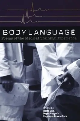 Limbajul corpului: Poezii ale experienței de formare medicală: Poezii ale experienței de formare medicală - Body Language: Poems of the Medical Training Experience: Poems of the Medical Training Experience