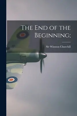 Sfârșitul începutului; - The End of the Beginning;