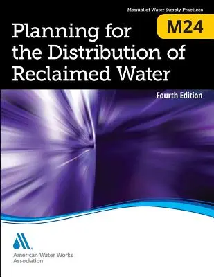 M24 Planning for the Distribution of Reclaimed Water, Ediția a patra - M24 Planning for the Distribution of Reclaimed Water, Fourth Edition