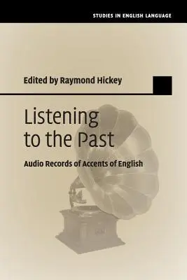 Listening to the Past: Înregistrări audio ale accentelor englezești - Listening to the Past: Audio Records of Accents of English