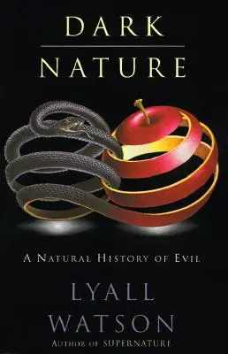 Natura întunecată: Istoria naturală a răului, o - Dark Nature: Natural History of Evil, a