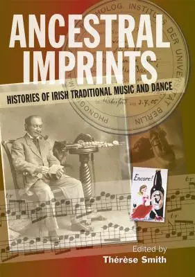 Ancestral Imprints: Istorii ale muzicii și dansului tradițional irlandez - Ancestral Imprints: Histories of Irish Traditional Music and Dance