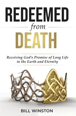 Răscumpărați din moarte: Primind promisiunea lui Dumnezeu de viață lungă pe Pământ și în eternitate - Redeemed from Death: Receiving God's Promise of Long Life in the Earth and Eternity