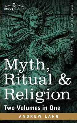 Mit, Ritual și Religie (Două volume într-unul) - Myth, Ritual & Religion (Two Volumes in One)
